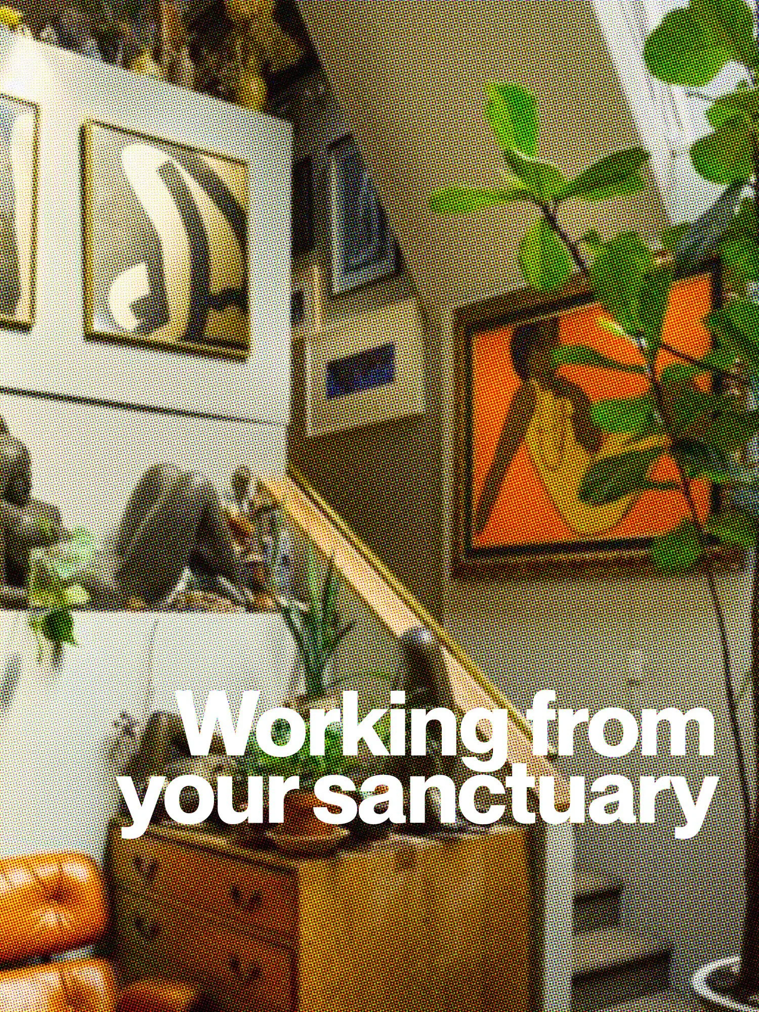 Working from your sanctuary